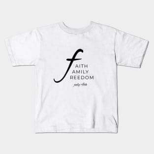 Faith, Family, Freedom - July 4th Kids T-Shirt